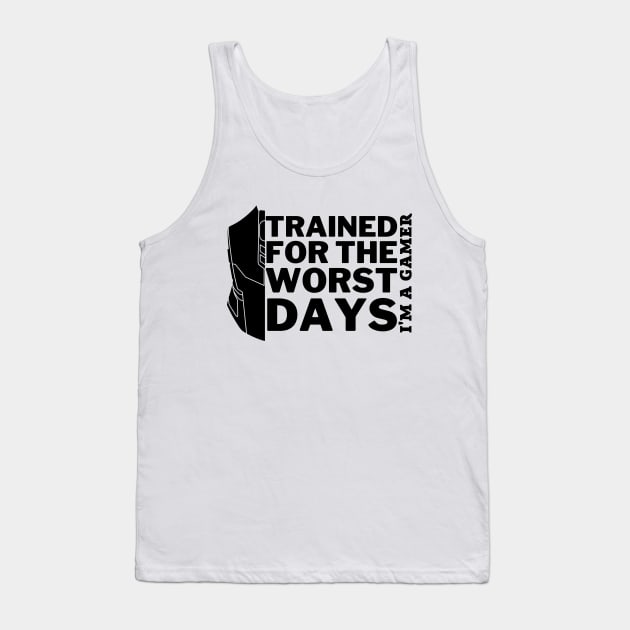 Trained for the worst days - gamer Tank Top by holy mouse